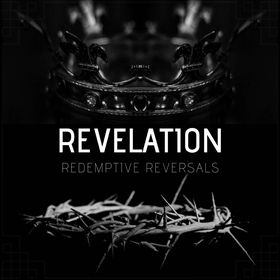 Series: Revelation: Redemptive Reversals Series: Revelation: Redemptive Reversals