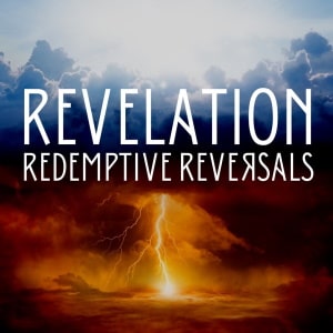 Revelation: Redemptive Reversals